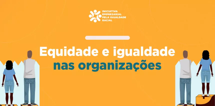 Equidade e Igualdade: diferença e aplicação nas empresas