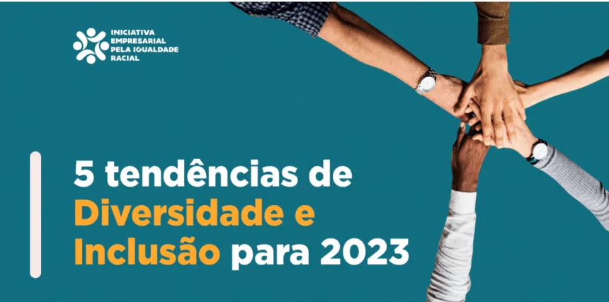 5 tendências de Diversidade e Inclusão para 2023